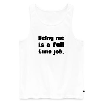 Being Me Is A Full Time Job Humor Zitat - Männer Premium Bio Tank Top - Weiß - Vorne - Michal (187cm)