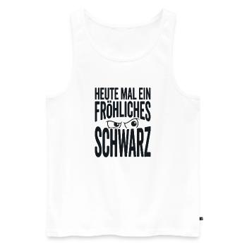 Heute mal ein fröhliches Schwarz Spruch - Männer Premium Bio Tank Top - Weiß - Vorne - Michal (187cm)