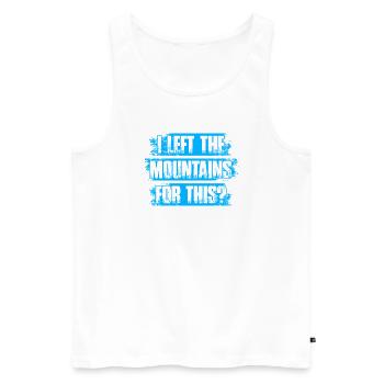 I left the mountains for this? Wandern Bergsteigen - Männer Premium Bio Tank Top - Weiß - Vorne - Michal (187cm)