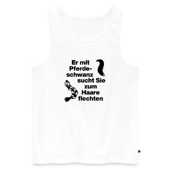 ER MIT PFERDESCHWANZ SUCHT SIE ZUM HAARE FLECHTEN - Männer Premium Bio Tank Top - Weiß - Vorne - Michal (187cm)