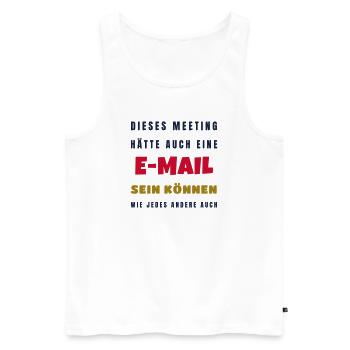 Büro Meeting hätte eine E-Mail sein können - Männer Premium Bio Tank Top - Weiß - Vorne - Michal (187cm)