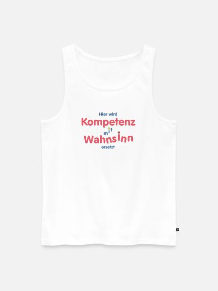Hier wird Kompetenz mit Wahnsinn ersetzt - Männer Premium Bio Tank Top - Weiß