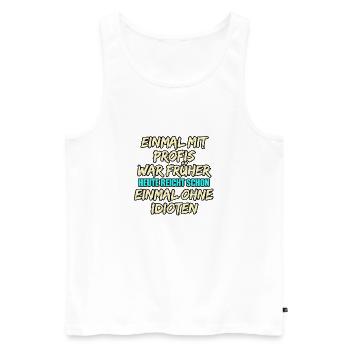 Einmal mit Profis: Früher gegen Idioten - Männer Premium Bio Tank Top - Weiß - Vorne - Michal (187cm)