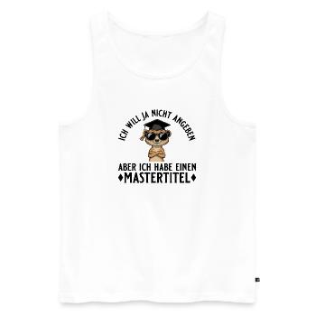 Mastertitel Will ja nicht angeben Master Abschluss - Männer Premium Bio Tank Top - Weiß - Vorne - Michal (187cm)