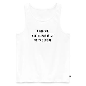 Warning Serial Hobbyist On The Loose Funny Hobby - Men's Premium Organic Tank Top - white - Front - Michal (187cm)