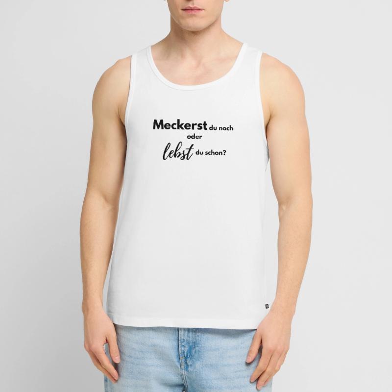 Meckerst du noch oder lebst du schon? Männer Premium Bio Tank Top