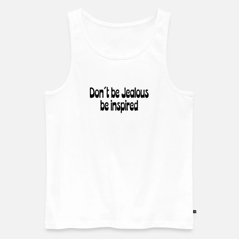Don’t Be Jealous – Be Inspired Spruch - Männer Premium Bio Tank Top - Weiß