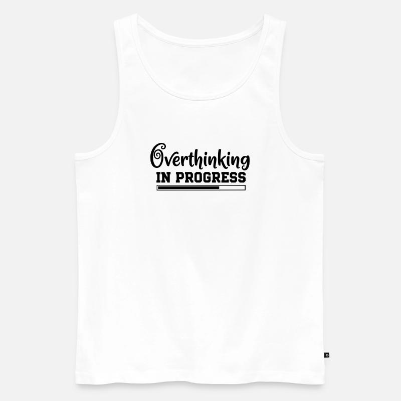 Overthinking in Progress – humorvoller Spruch - Männer Premium Bio Tank Top - Weiß