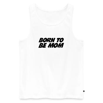 Born to be a mom - Men's Premium Organic Tank Top - white - Front - AI Model Male 178 light (178cm)