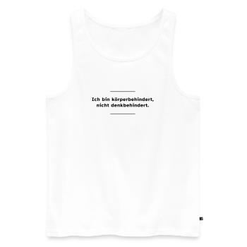 Ich bin körperbehindert, nicht denkbehindert. - Männer Premium Bio Tank Top - Weiß - Vorne - Michal (187cm)