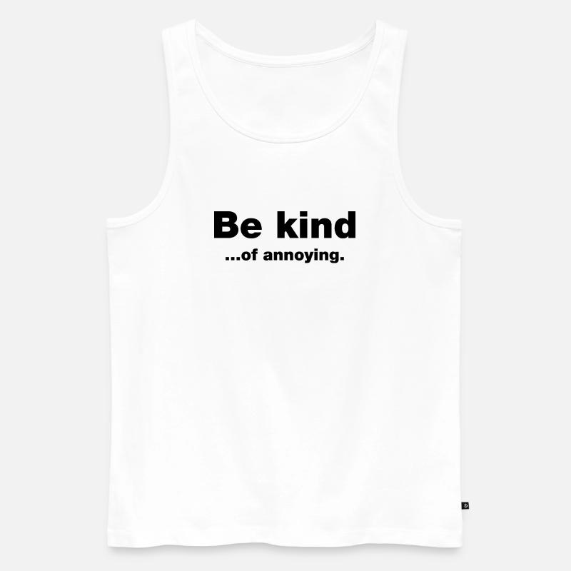 Sei freundlich... Nervig - Männer Premium Bio Tank Top - Weiß