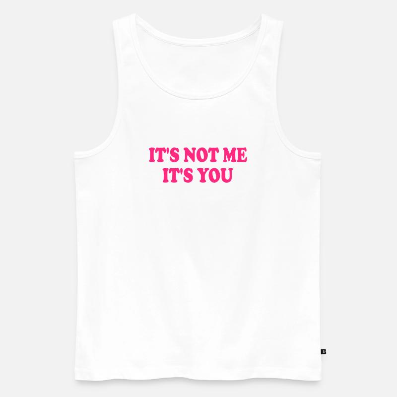 It's Not Me It's You - Männer Premium Bio Tank Top - Weiß