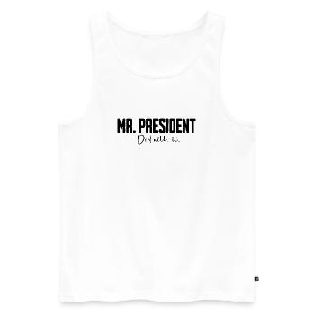 Mr President Saying - Men's Premium Organic Tank Top - white - Front - AI Model Male 178 light (178cm)