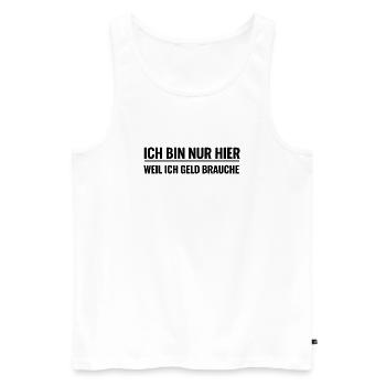 Ich bin nur hier weil ich Geld brauche - Männer Premium Bio Tank Top - Weiß - Vorne - Michal (187cm)