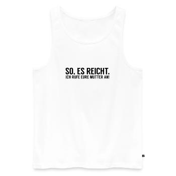 Es reicht ich rufe eure Mutter an - Männer Premium Bio Tank Top - Weiß - Vorne - AI Model Male 178 light (178cm)