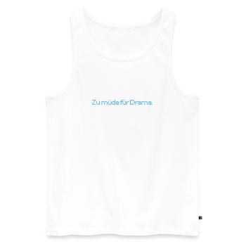 Too tired for drama. Fun T-shirt for every day. - Men's Premium Organic Tank Top - white - Front - Michal (187cm)