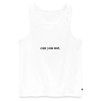 Can You Not Funny Typography art - Men's Premium Organic Tank Top - white - Front - AI Model Male 178 light (178cm)