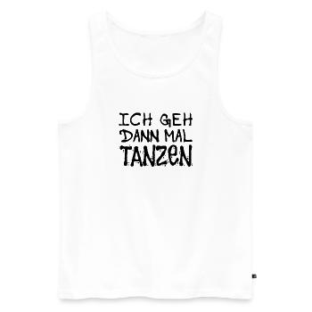 Ich geh dann mal tanzen - Tänzerinnen und Tänzer - Männer Premium Bio Tank Top - Weiß - Vorne - Michal (187cm)