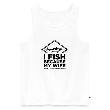 I FISH BECAUSE MY WIFE WONT FOLLOW ME THERE - Men's Premium Organic Tank Top - white - Front - Michal (187cm)