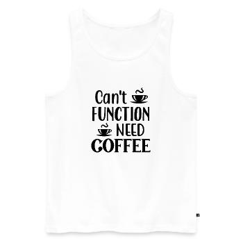 Can't Function Need Coffee, Funny Coffee Quote - Men's Premium Organic Tank Top - white - Front - AI Model Male 178 light (178cm)
