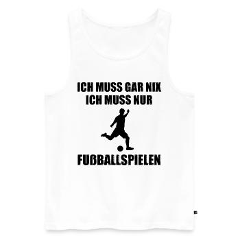 Ich Muss Garnix ICH Muss nur Fusbballspiele - (2) - Männer Premium Bio Tank Top - Weiß - Vorne - Michal (187cm)