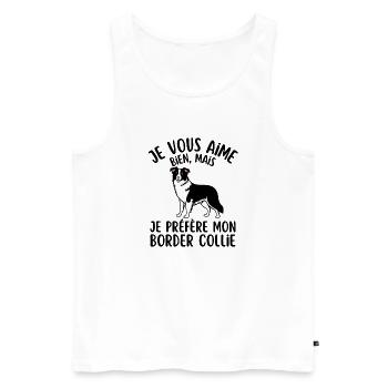 je vous aime bien je préfère mon border collie - Débardeur bio Premium Homme - blanc - Devant - Michal (187cm)