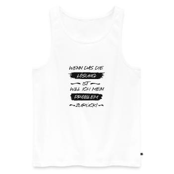 Wenn das die Lösung ist, will ich mein Problem zur - Männer Premium Bio Tank Top - Weiß - Vorne - Michal (187cm)