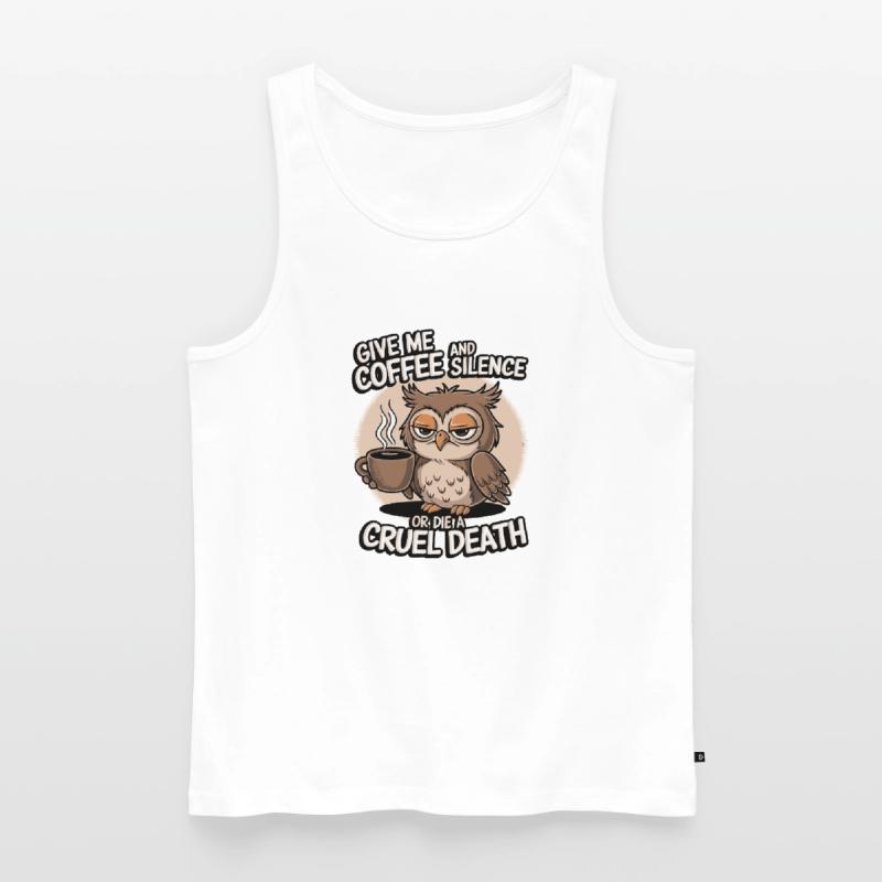 Kaffee Eule - geb mir Kaffee und Stille oder stirb Männer Premium Bio Tank Top