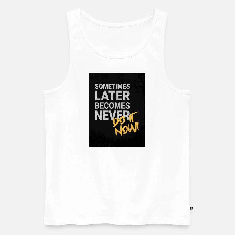 Sometimes later becomes never! - Männer Premium Bio Tank Top - Weiß