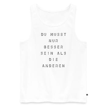T-Shirt "Du musst nur besser sein" - Männer Premium Bio Tank Top - Weiß - Vorne - Michal (187cm)