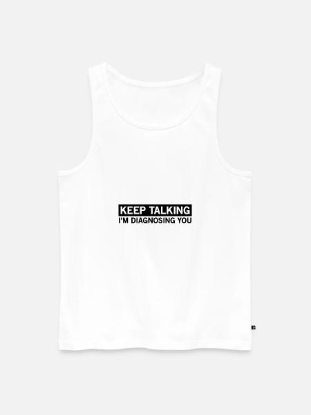 keep talking, I'm diagnosing you - Men's Premium Organic Tank Top - white