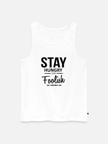 Stay hungry stay Foolish - Männer Premium Bio Tank Top - Weiß