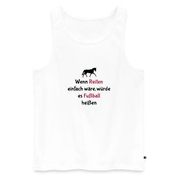Wenn Reiten einfach wäre - Fußball - Männer Premium Bio Tank Top - Weiß - Vorne - Michal (187cm)