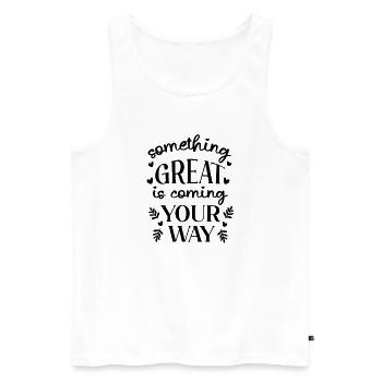 Something Great Is Coming Your Way - Men's Premium Organic Tank Top - white - Front - AI Model Male 178 light (178cm)