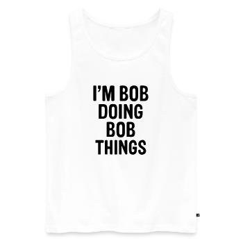 Ich bin Bob und mache Bob-Sachen. - Männer Premium Bio Tank Top - Weiß - Vorne - Michal (187cm)