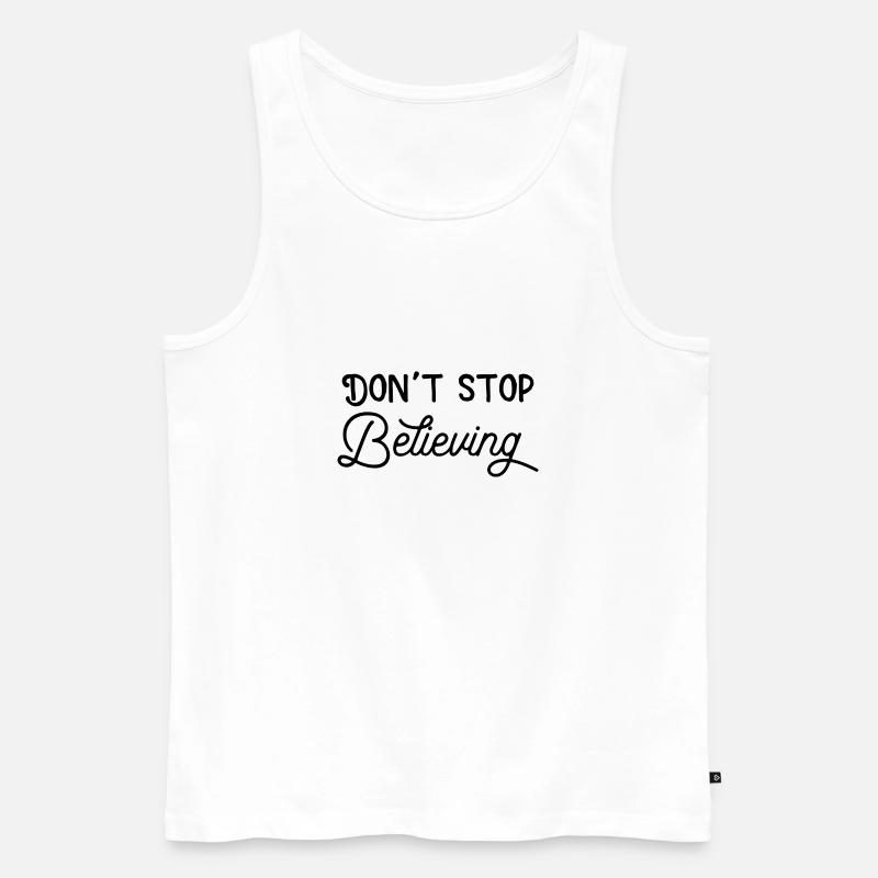 Dont stop believing - Männer Premium Bio Tank Top - Weiß