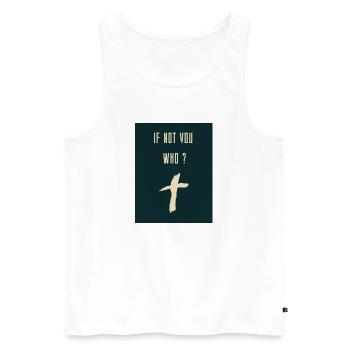 If Not you WHO 20240710 163926 0000 - Männer Premium Bio Tank Top - Weiß - Vorne - Michal (187cm)