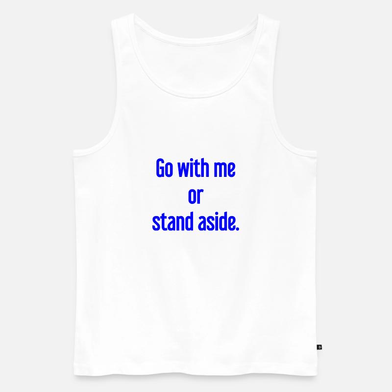 Geh mit oder beiseite - Männer Premium Bio Tank Top - Weiß