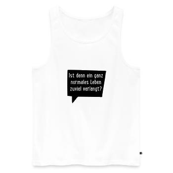 Ist ein ganz normales Leben denn zuviel verlangt? - Männer Premium Bio Tank Top - Weiß - Vorne - Michal (187cm)