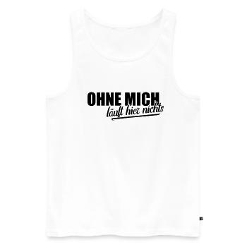 Ohne mich läuft hier nichts | cooler Chef Spruch - Männer Premium Bio Tank Top - Weiß - Vorne - Michal (187cm)