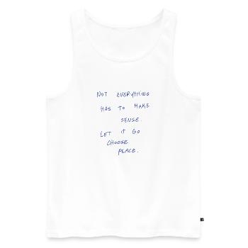 Not Everything Has To Make Sense. - Men's Premium Organic Tank Top - white - Front - Michal (187cm)