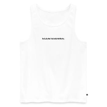 ExCuSe Me YoU nEeD tO lEaVe - Männer Premium Bio Tank Top - Weiß - Vorne - AI Model Male 178 light (178cm)