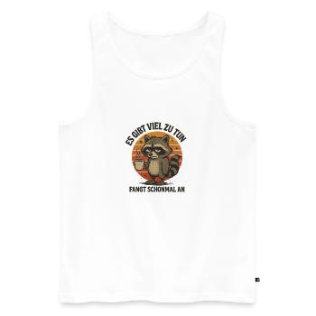 Waschbär Es gibt viel zu tun lustige Sprüche - Männer Premium Bio Tank Top - Weiß - Vorne - Michal (187cm)