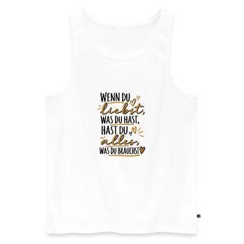Wenn du liebst, was du hast – Dankbarkeit Geschenk - Männer Premium Bio Tank Top - Weiß - Vorne - Michal (187cm)