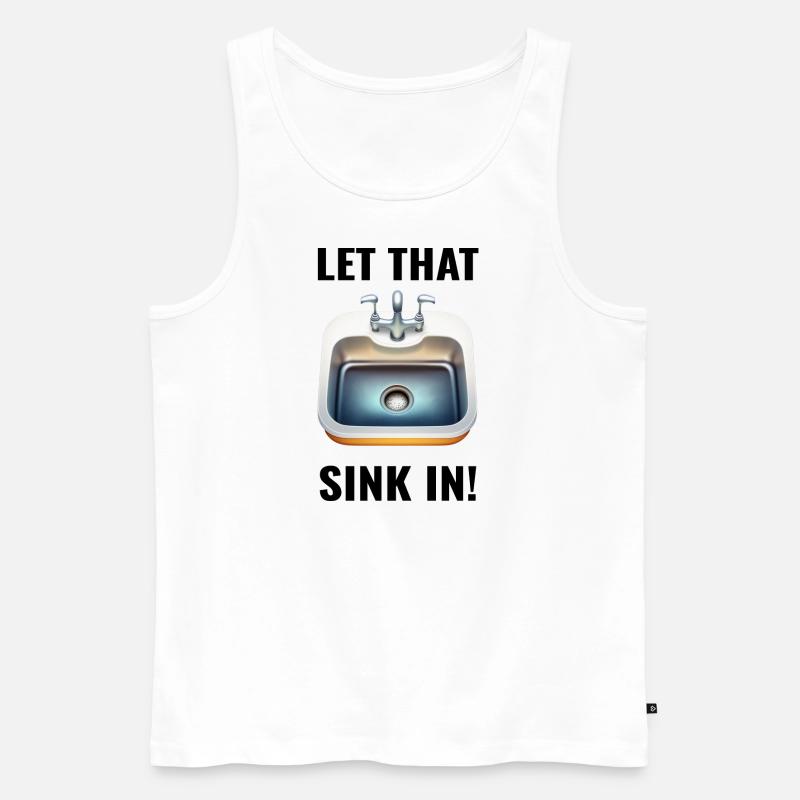 Let that Sink in - Männer Premium Bio Tank Top - Weiß