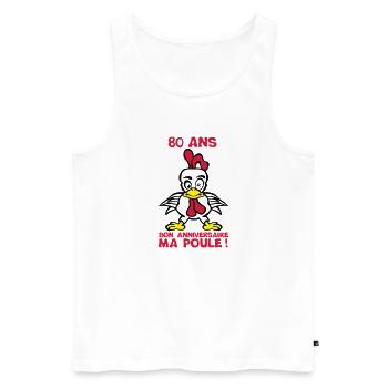 80 ans bon anniversaire ma poule - Débardeur bio Premium Homme - blanc - Devant - Michal (187cm)