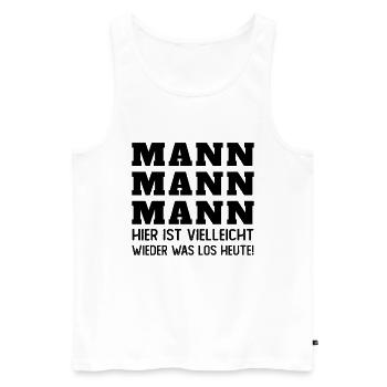 Mann Mann hier ist vielleicht wieder was los heut - Männer Premium Bio Tank Top - Weiß - Vorne - Michal (187cm)