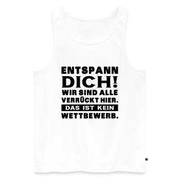 Entspann Dich Wird Sind Alle Verrückt Hier - Büro - Männer Premium Bio Tank Top - Weiß - Vorne - Michal (187cm)