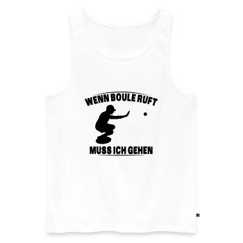 Boule ruft und ich muss gehen - lustiger Spruch - Männer Premium Bio Tank Top - Weiß - Vorne - Michal (187cm)