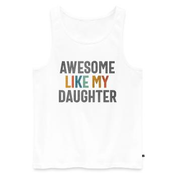 Awesome Like My Daughter - Funny Mom or Dad - Men's Premium Organic Tank Top - white - Front - Michal (187cm)